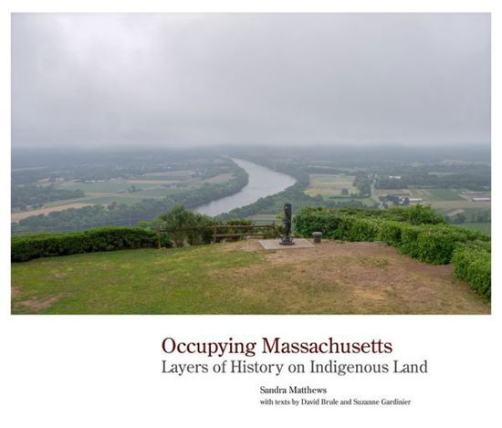 Cover for Sandra Matthews · Occupying Massachusetts: Layers of History on Indigenous Land (Hardcover Book) (2022)