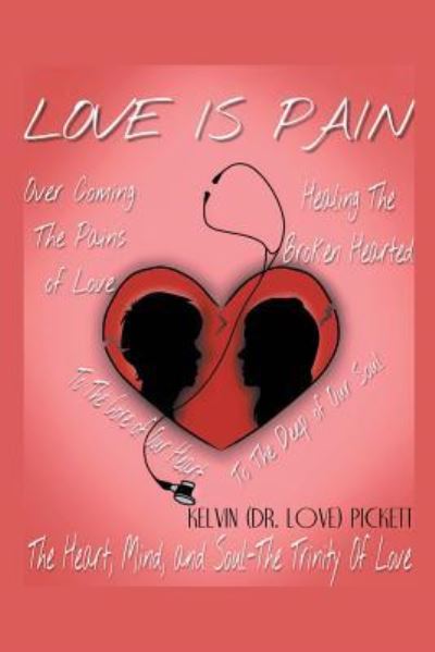 Cover for Pickett, Kelvin (dr Love) · Love Is Pain: A Self-Help Motivational Recovery Book on Emotional Pain (Paperback Book) (2017)