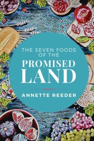 Cover for Annette Reeder · Seven Foods of the Promised Land (Book) (2023)