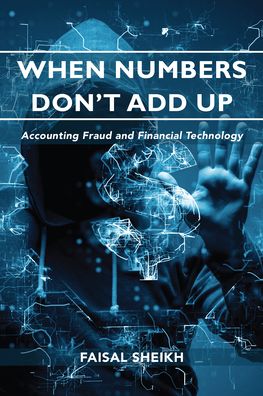 Cover for Faisal Sheikh · When Numbers Don’t Add Up: Accounting Fraud and Financial Technology (Paperback Book) (2020)