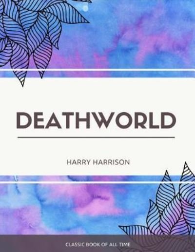 Deathworld - Harry Harrison - Books - Createspace Independent Publishing Platf - 9781973850892 - July 27, 2017