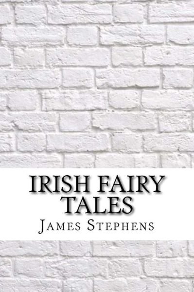 Irish Fairy Tales - James Stephens - Książki - Createspace Independent Publishing Platf - 9781974080892 - 8 sierpnia 2017