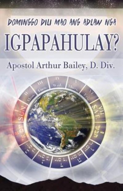 Dominggo DILI Mao Ang Adlaw Nga Igpapahulay? - Arthur Bailey - Books - Createspace Independent Publishing Platf - 9781974431892 - August 9, 2017