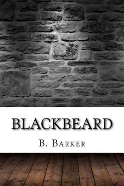 Blackbeard - B Barker - Books - Createspace Independent Publishing Platf - 9781975827892 - September 2, 2017