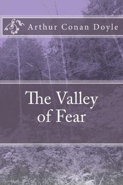 The Valley of Fear - Arthur Conan Doyle - Books - Createspace Independent Publishing Platf - 9781976185892 - September 7, 2017