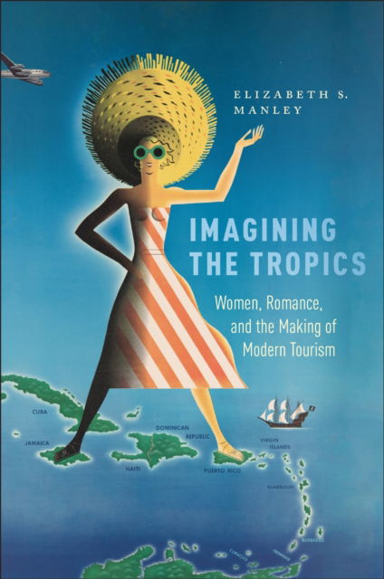 Cover for Elizabeth S. Manley · Imagining the Tropics: Women, Romance, and the Making of Modern Tourism - Critical Caribbean Studies (Paperback Book) (2025)
