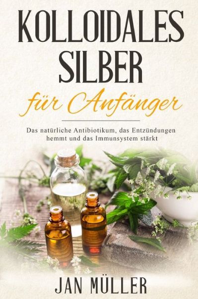 Cover for Jan Müller · Kolloidales Silber fur Anfanger (Paperback Book) (2017)