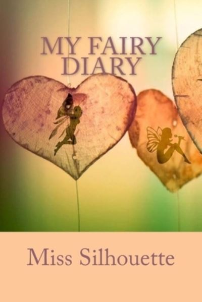 My Fairy Diary - Silhouette - Książki - Createspace Independent Publishing Platf - 9781983705892 - 30 stycznia 2018