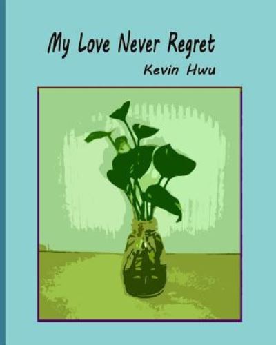 Cover for Kevin Hwu · My Love Never Regret (Paperback Book) (2018)