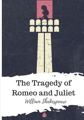 The Tragedy of Romeo and Juliet - William Shakespeare - Books - Createspace Independent Publishing Platf - 9781986564892 - March 17, 2018