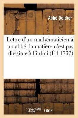 Cover for Deidier-a · Lettre D'un Mathematicien a Un Abbe, Ou on Fait Voir Que La Matiere N'est Pas Divisible a L'infini (Paperback Book) (2016)