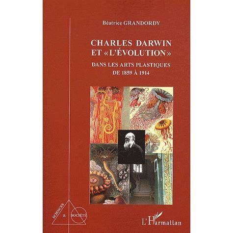 Cover for Béatrice Grandordy · Charles Darwin et &quot;l'évolution&quot; dans les arts plastiques de 1859 à 1914 (Paperback Book) (2020)