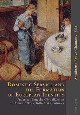 Cover for Domestic Service and the Formation of European Identity: Understanding the Globalization of Domestic Work, 16th-21st Centuries (Paperback Book) (2005)