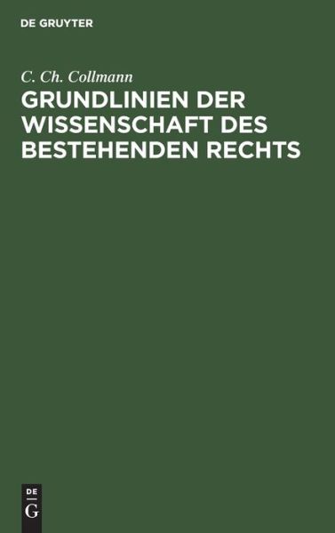 Cover for C Ch Collmann · Grundlinien Der Wissenschaft Des Bestehenden Rechts (Hardcover Book) (1901)