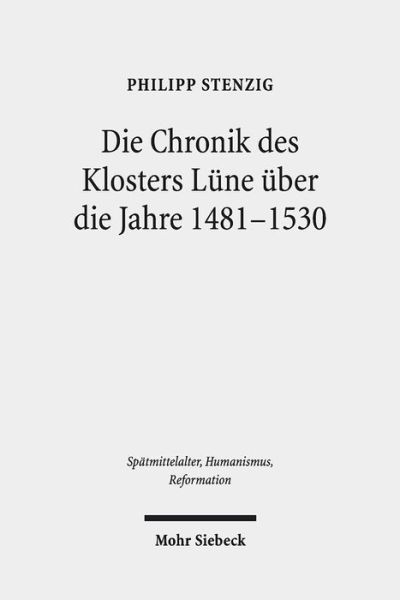 Cover for Philipp Stenzig · Die Chronik des Klosters Lune uber die Jahre 1481-1530: Hs. Lune 13 - Spatmittelalter, Humanismus, Reformation / Studies in the Late Middle Ages, Humanism, and the Reformation (Hardcover Book) (2019)