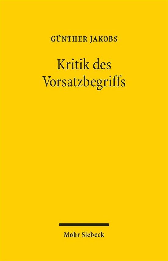 Kritik des Vorsatzbegriffs - Gunther Jakobs - Bøger - JCB Mohr (Paul Siebeck) - 9783161594892 - 4. august 2020