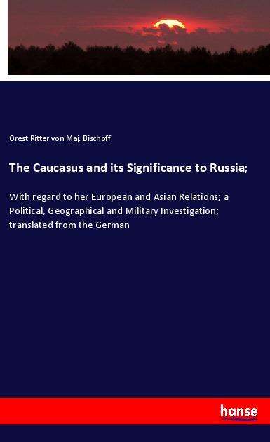 Cover for Bischoff · The Caucasus and its Significa (Book)