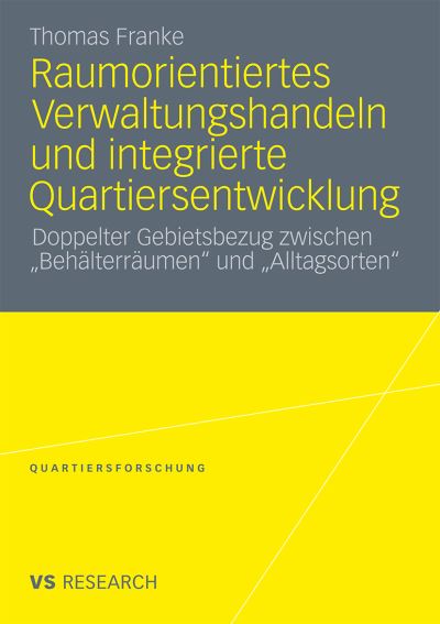 Cover for Franke, Thomas (University of Augsburg Germany) · Raumorientiertes Verwaltungshandeln Und Integrierte Quartiersentwicklung: Doppelter Gebietsbezug Zwischen &quot;behalterraumen&quot; Und &quot;alltagsorten&quot; - Quartiersforschung (Paperback Book) [2011 edition] (2011)