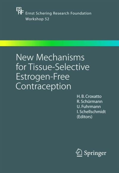 Cover for H B Croxatto · New Mechanisms for Tissue-Selective Estrogen-Free Contraception - Ernst Schering Foundation Symposium Proceedings (Hardcover Book) [2005 edition] (2005)