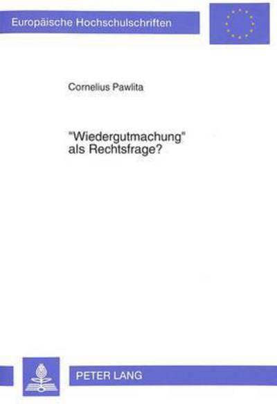 Cover for Pawlita Cornelius Pawlita · Ã‚Â«WiedergutmachungÃ‚Â» als Rechtsfrage?: Die politische und juristische Auseinandersetzung um Entschaedigung fuer die Opfer nationalsozialistischer Verfolgung (1945 bis 1990) (Paperback Book) (1993)
