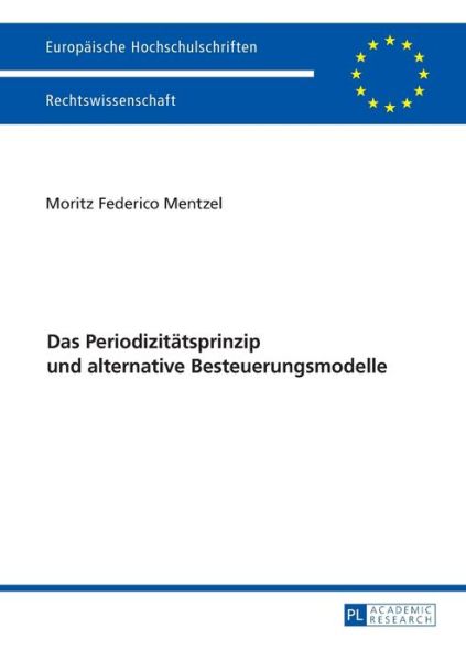 Cover for Moritz Mentzel · Das Periodizitaetsprinzip Und Alternative Besteuerungsmodelle - Europaeische Hochschulschriften Recht (Paperback Book) (2016)