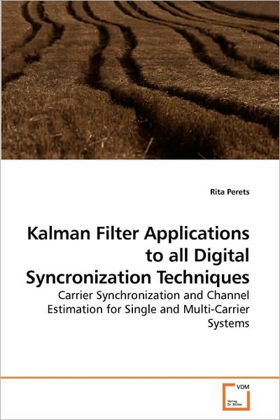 Cover for Rita Perets · Kalman Filter Applications to All Digital Syncronization Techniques: Carrier Synchronization and Channel Estimation for Single and Multi-carrier Systems (Pocketbok) (2010)