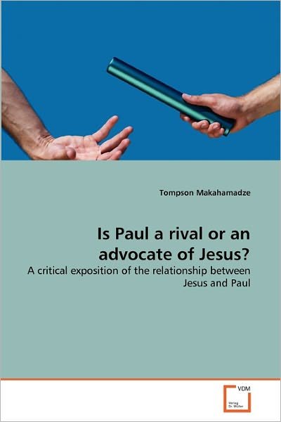 Cover for Tompson Makahamadze · Is Paul a Rival or an Advocate of Jesus?: a Critical Exposition of the Relationship Between Jesus and Paul (Taschenbuch) (2011)