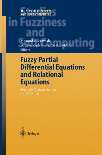 Cover for Masoud Nikravesh · Fuzzy Partial Differential Equations and Relational Equations: Reservoir Characterization and Modeling - Studies in Fuzziness and Soft Computing (Taschenbuch) [Softcover reprint of the original 1st ed. 2004 edition] (2010)