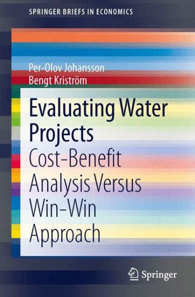 Cover for Per-Olov Johansson · Evaluating Water Projects: Cost-Benefit Analysis Versus Win-Win Approach - SpringerBriefs in Economics (Paperback Book) [2013 edition] (2013)