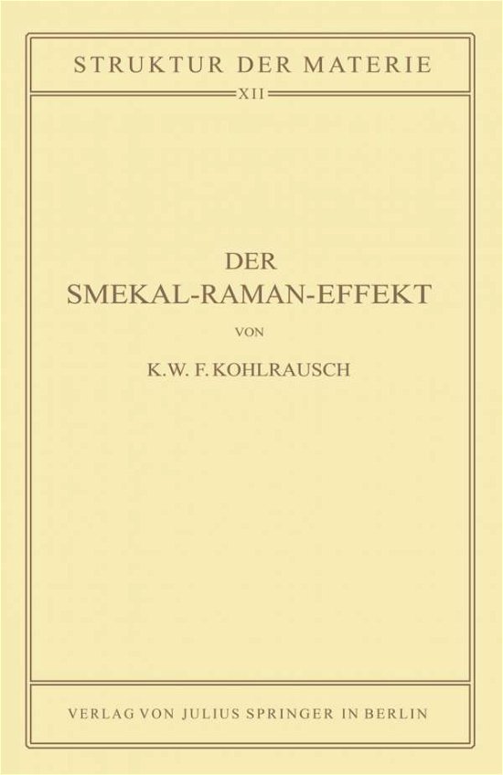 Cover for K W F Kohlrausch · Der Smekal-Raman-Effekt: Band 12 - Struktur Der Materie in Einzeldarstellungen (Paperback Bog) [1931 edition] (1931)