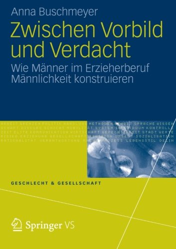 Cover for Anna Buschmeyer · Zwischen Vorbild Und Verdacht: Wie Manner Im Erzieherberuf Mannlichkeit Konstruieren - Geschlecht Und Gesellschaft (Paperback Book) [2013 edition] (2012)