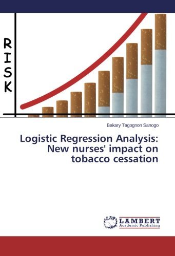 Cover for Bakary Tagognon Sanogo · Logistic Regression Analysis: New Nurses' Impact on Tobacco Cessation (Paperback Book) (2014)