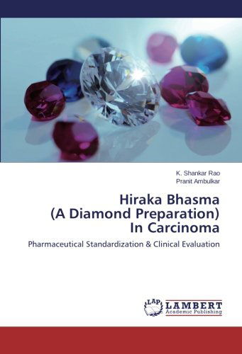 Cover for Pranit Ambulkar · Hiraka Bhasma  (A Diamond Preparation)  in Carcinoma: Pharmaceutical Standardization &amp; Clinical Evaluation (Paperback Book) (2014)