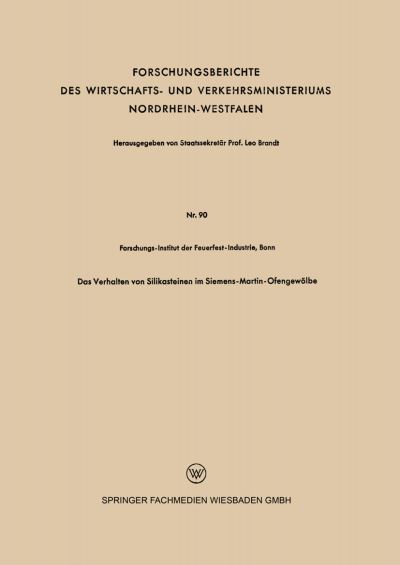 Cover for Forschungs-Institut Der Feuefest-Industrie · Das Verhalten Von Silikasteinen Im Siemens-Martin-Ofengewoelbe - Forschungsberichte Des Wirtschafts- Und Verkehrsministeriums (Paperback Book) [1954 edition] (1954)