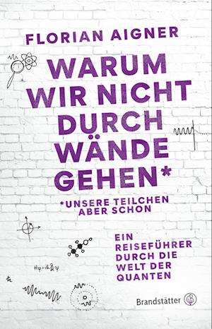 Cover for Florian Aigner · Warum wir nicht durch Wände gehen* (Book) (2023)