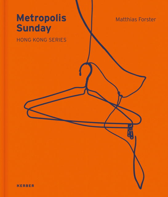 Matthias Forster · Metropolis Sunday: Matthias Forster: Hong Kong Series (Hardcover Book) (2024)