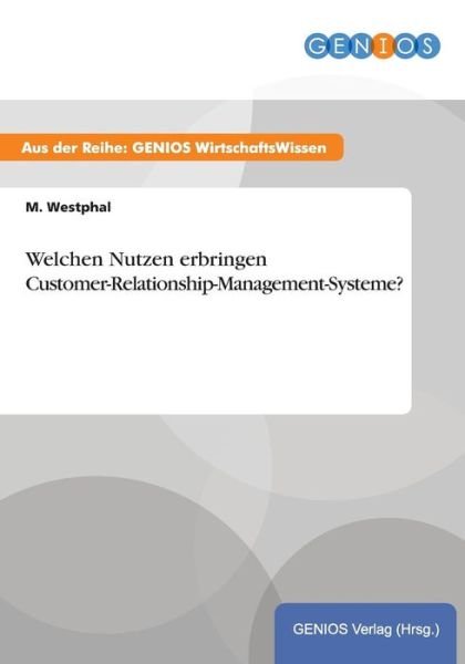 Cover for M Westphal · Welchen Nutzen Erbringen Customer-relationship-management-systeme? (Paperback Bog) (2015)