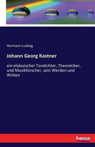 Johann Georg Kastner - Ludwig - Books -  - 9783742849892 - August 25, 2016