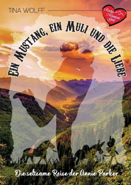 Cover for Tina Wolff · Ein Mustang, ein Muli und die Liebe: Die seltsame Reise der Annie Parker (Paperback Book) (2019)