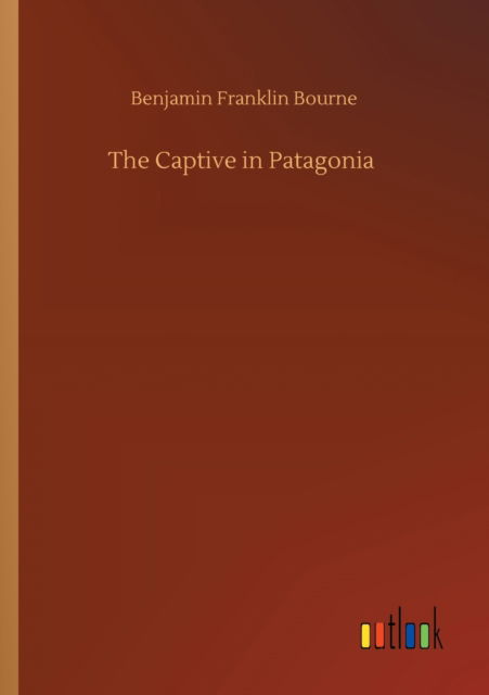 Cover for Benjamin Franklin Bourne · The Captive in Patagonia (Paperback Book) (2020)
