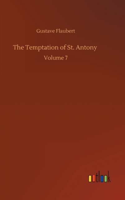 Cover for Gustave Flaubert · The Temptation of St. Antony: Volume 7 (Inbunden Bok) (2020)