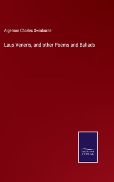 Cover for Algernon Charles Swinburne · Laus Veneris, and other Poems and Ballads (Innbunden bok) (2022)