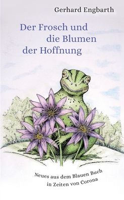 Cover for Gerhard Engbarth · Der Frosch und die Blumen der Hoffnung: Neues aus dem Blauen Buch in Zeiten von Corona (Paperback Book) (2021)