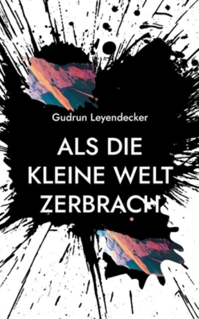 Cover for Gudrun Leyendecker · Als die kleine Welt zerbrach (Taschenbuch) (2021)