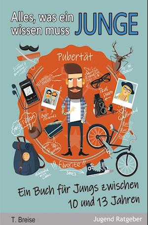 Cover for T. Breise · Alles, was ein Junge wissen muss: Ein Buch für Jungs zwischen 10 und 13 Jahren (Book) (2022)