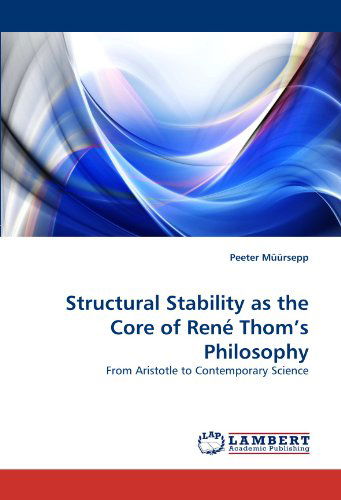 Cover for Peeter Müürsepp · Structural Stability As the Core of René Thom?s Philosophy: from Aristotle to Contemporary Science (Paperback Book) (2010)