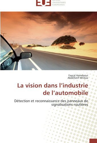 Cover for Abdellatif Mtibaa · La Vision Dans L'industrie De L'automobile: Détection et Reconnaissance Des Panneaux De Signalisations Routières (Paperback Book) [French edition] (2018)