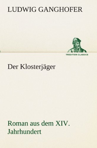 Cover for Ludwig Ganghofer · Der Klosterjäger: Roman Aus Dem Xiv. Jahrhundert (Tredition Classics) (German Edition) (Paperback Bog) [German edition] (2012)