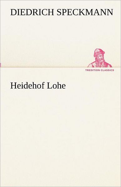 Cover for Diedrich Speckmann · Heidehof Lohe (Tredition Classics) (German Edition) (Paperback Book) [German edition] (2012)