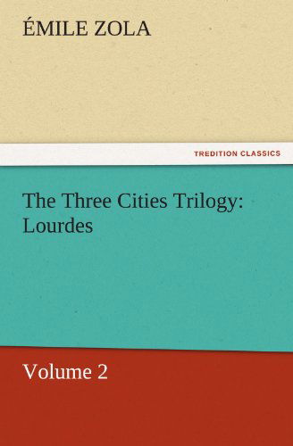 Cover for Émile Zola · The Three Cities Trilogy: Lourdes: Volume 2 (Tredition Classics) (Paperback Book) (2011)